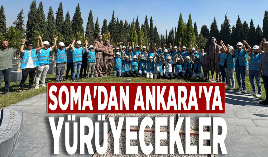 Soma'dan Ankara'ya yürüyecekler