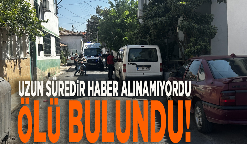 Uzun süredir haber alınamıyordu, ölü bulundu!