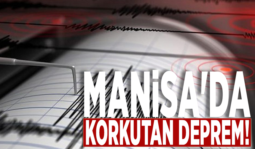 Manisa'da korkutan deprem!