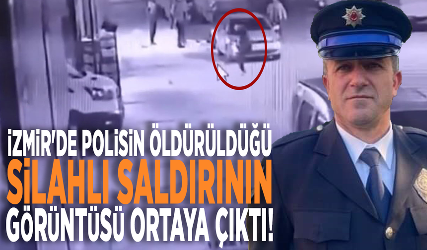 İzmir'de polisin öldürüldüğü silahlı saldırının görüntüsü ortaya çıktı