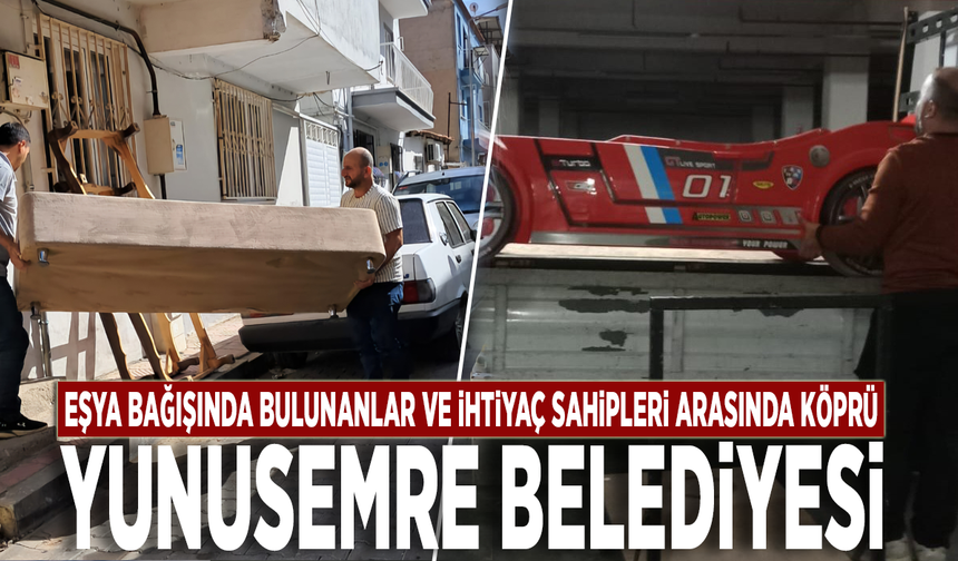 Eşya bağışında bulunanlar ve ihtiyaç sahipleri arasında köprü: Yunusemre Belediyesi