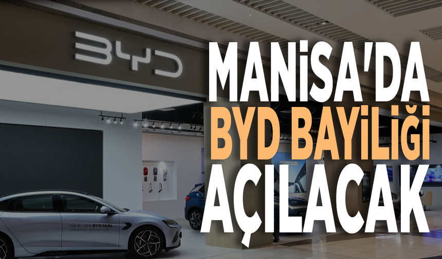 Manisa'da BYD bayiliği açılacak