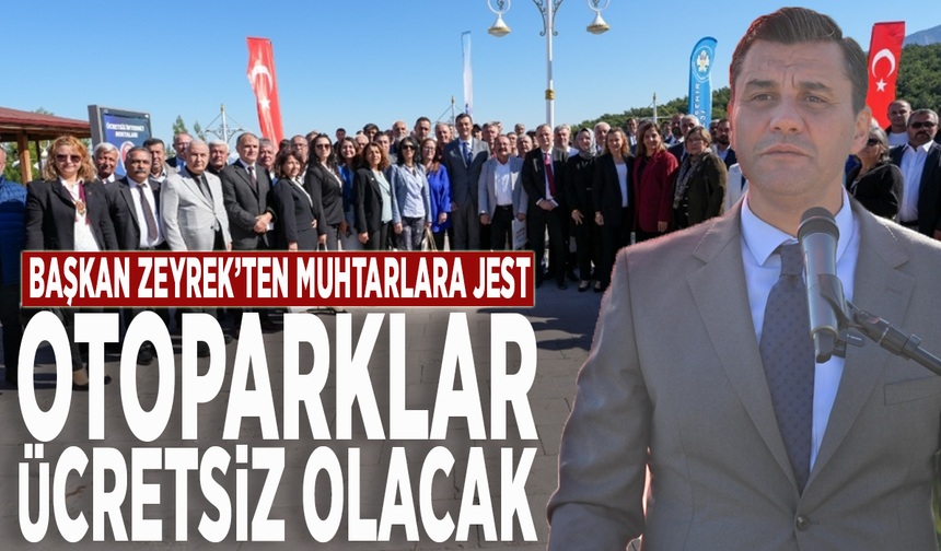 Başkan Zeyrek’ten muhtarlara jest: Otoparklar ücretsiz olacak