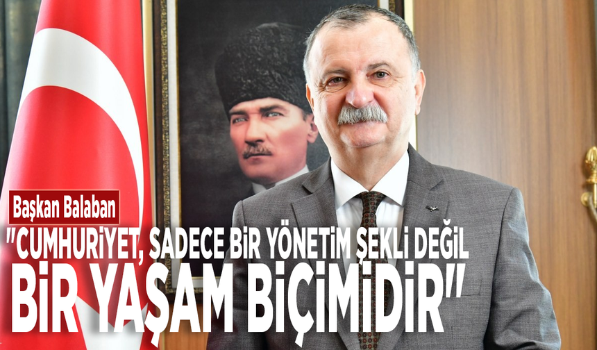 Başkan Balaban: "Cumhuriyet, sadece bir yönetim şekli değil, bir yaşam biçimidir"