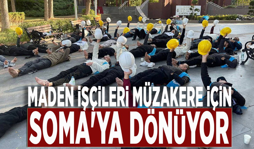 Maden işçileri müzakere için Soma'ya dönüyor