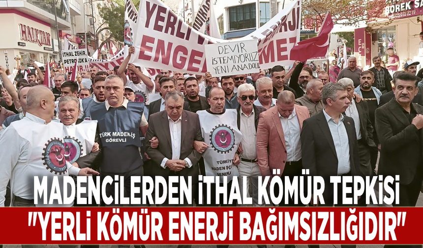 Madencilerden ithal kömür tepkisi: "Yerli kömür enerji bağımsızlığıdır"