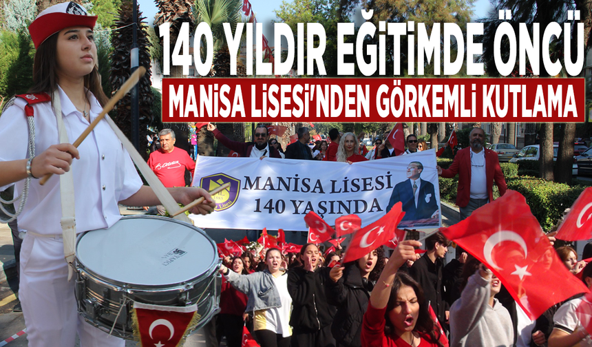 140 yıldır eğitimde öncü: Manisa Lisesi'nden görkemli kutlama