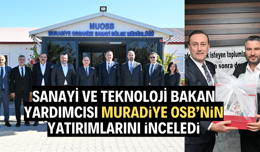 Sanayi ve Teknoloji Bakan Yardımcısı Muradiye OSB için geldi