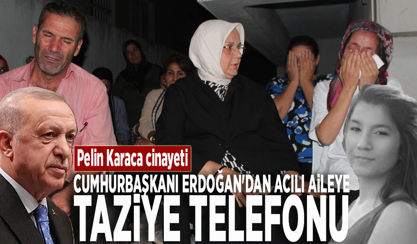 Pelin Karaca cinayeti: Cumhurbaşkanı Erdoğan'dan acılı aileye taziye telefonu