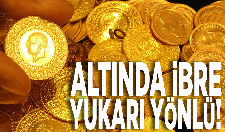 Altında ibre yukarı yönlü! Gram bugün ne kadar oldu?