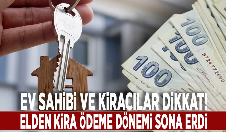 Ev sahibi ve kiracılar dikkat! Elden kira ödeme dönemi sona erdi