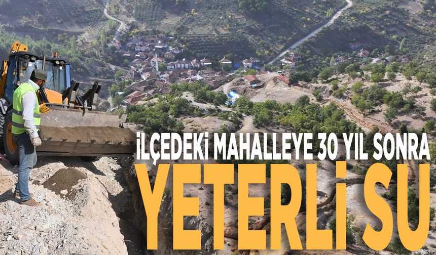 İlçedeki mahalleye 30 yıl sonra yeterli su