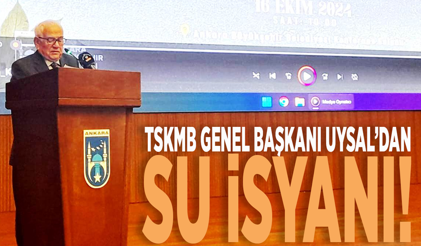 TSKMB Genel Başkanı Uysal’dan su isyanı!