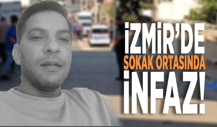 İzmir’de sokak ortasında infaz!