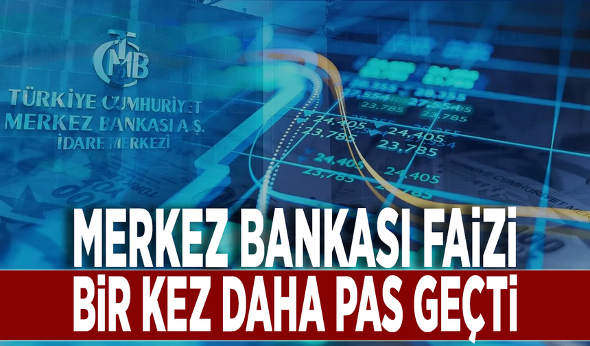 Merkez Bankası faizi bir kez daha pas geçti