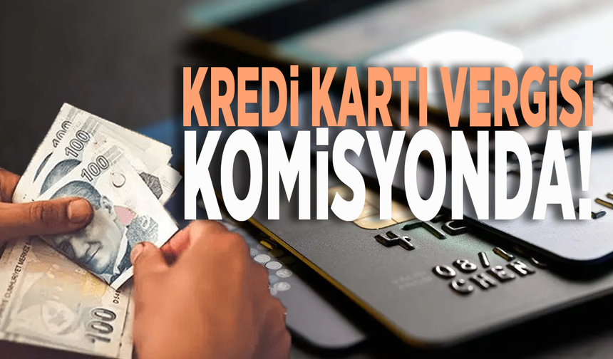 Kredi kartı vergisi komisyonda!