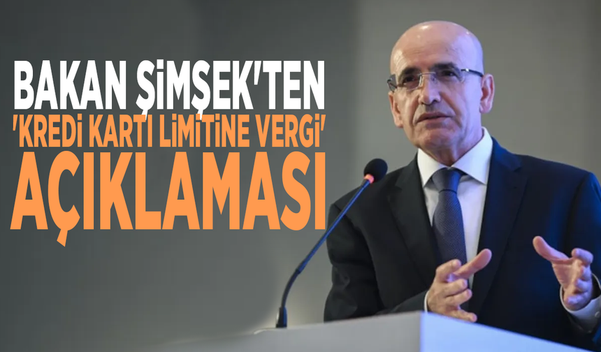 Bakan Şimşek'ten 'kredi kartı limitine vergi' açıklaması