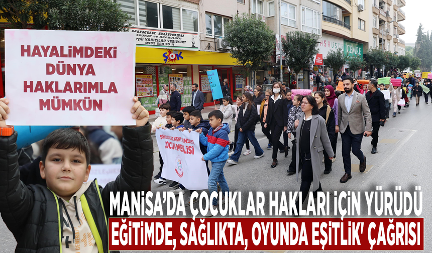 Manisa’da çocuklar hakları için yürüdü: Eğitimde, sağlıkta, oyunda eşitlik' çağrısı