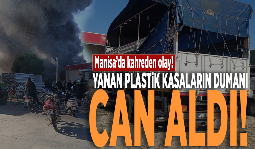 Manisa'da kahreden olay! Yanan plastik kasaların dumanı can aldı!