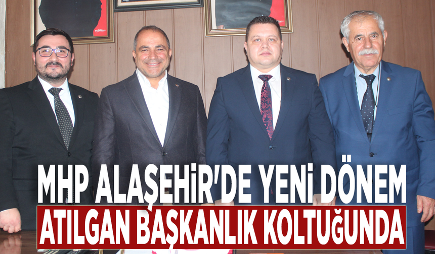 MHP Alaşehir'de yeni dönem: Atılgan başkanlık koltuğunda