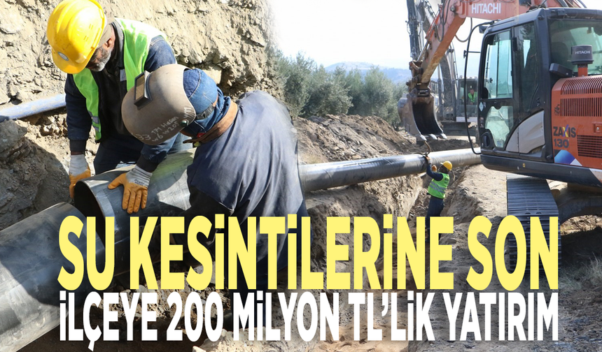 Su kesintilerine son: İlçeye 200 milyon TL’lik yatırım