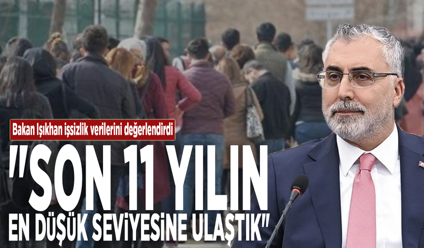 Bakan Işıkhan işsizlik verilerini değerlendirdi: "Son 11 yılın en düşük seviyesine ulaştık"