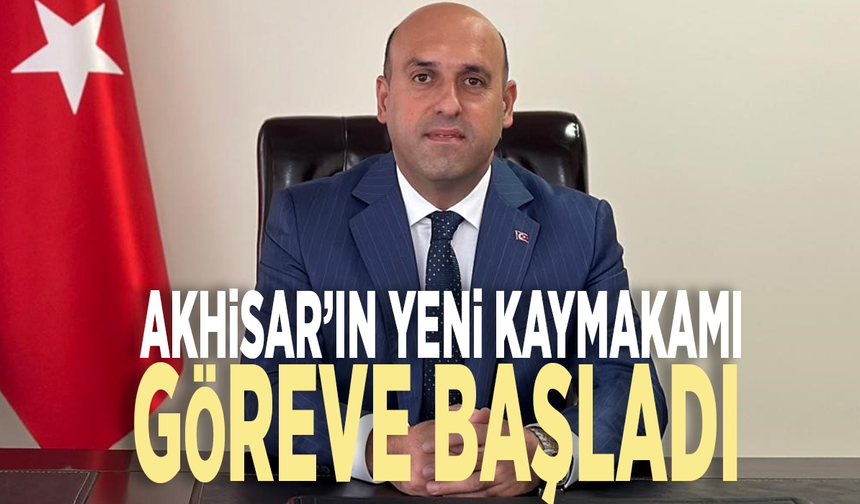 Akhisar’ın yeni kaymakamı göreve başladı