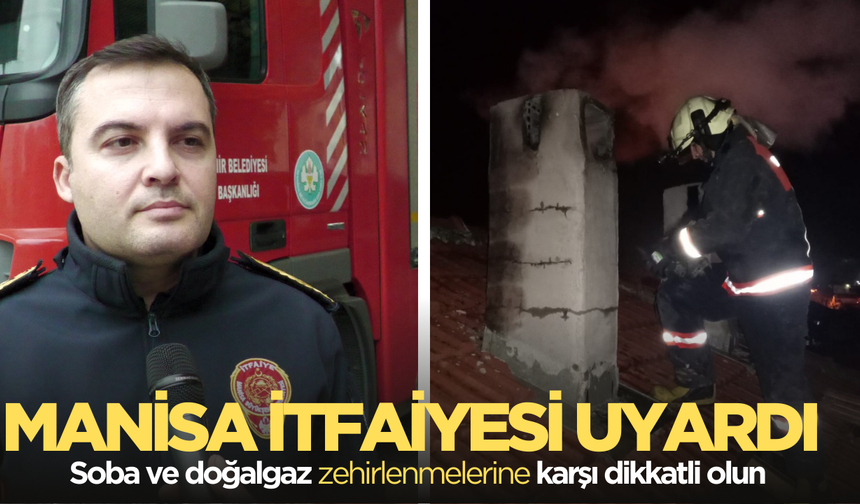 Manisa İtfaiyesi Uyardı: Soba ve Doğalgaz Kullanırken Dikkat!