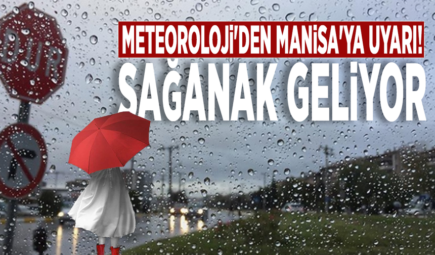 Meteoroloji'den Manisa'ya uyarı! Sağanak geliyor