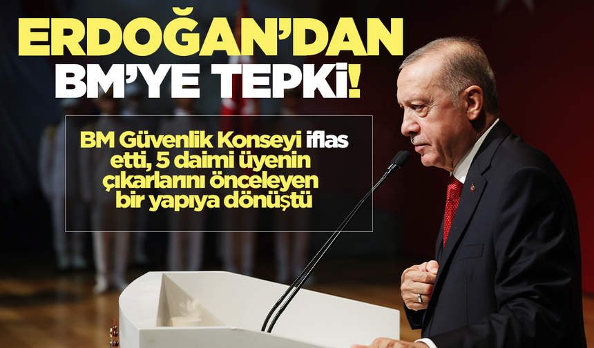 Erdoğan'dan BM'ye tepki!