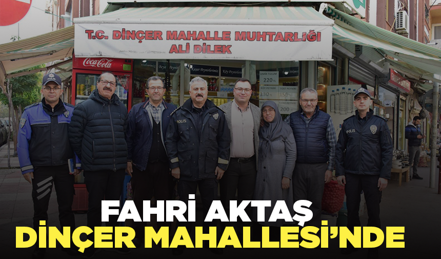 Manisa İl Emniyet Müdürü Fahri Aktaş'tan bugün Dinçer Mahallesi'ne ziyaret!