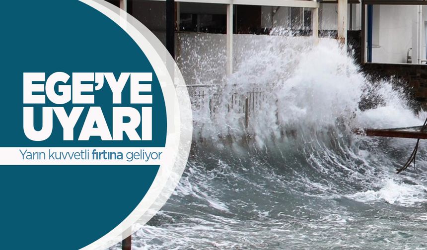 Meteoroloji'den Ege'ye fırtına uyarısı