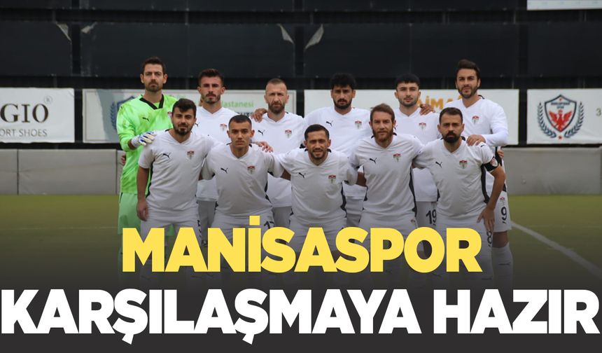 Manisaspor karşılaşmaya hazır!