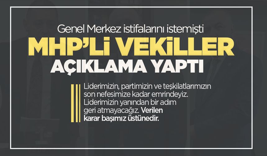 MHP'den istifası istenen 3 vekil sessizliğini bozdu!