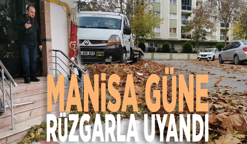 Manisa güne rüzgarla uyandı