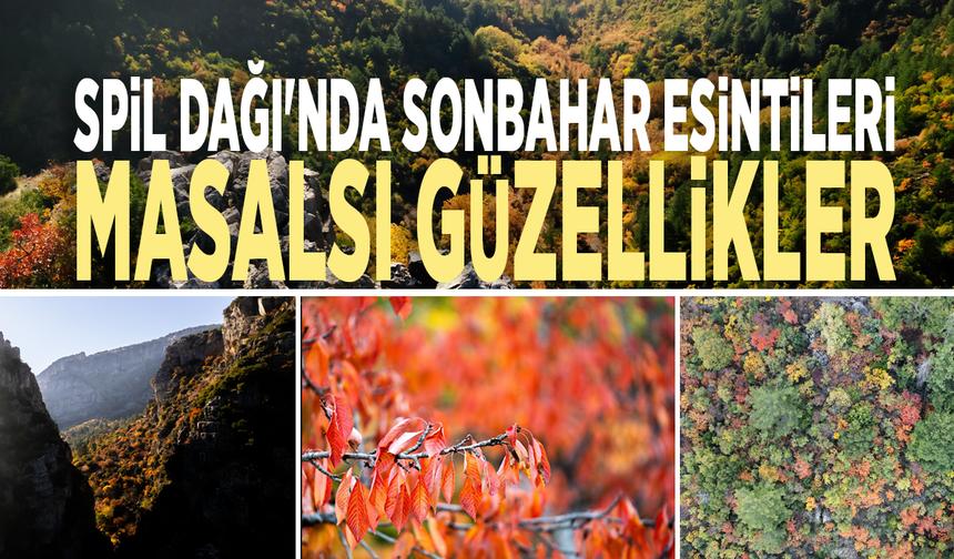 Spil Dağı'nda sonbahar esintileri: Masalsı güzellikler