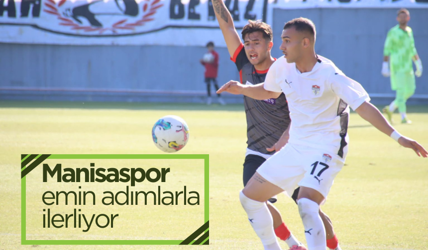 Manisaspor emin adımlarla ilerliyor