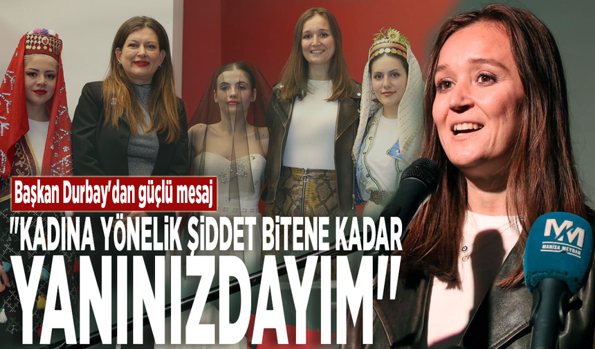 Başkan Durbay'dan güçlü mesaj: "Kadına yönelik şiddet bitene kadar yanınızdayım"