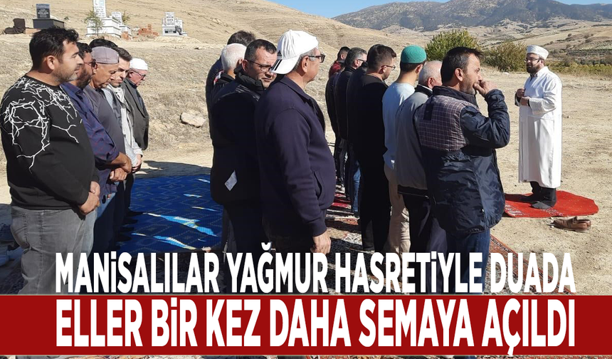 Manisalılar yağmur hasretiyle duada: Eller bir kez daha semaya açıldı