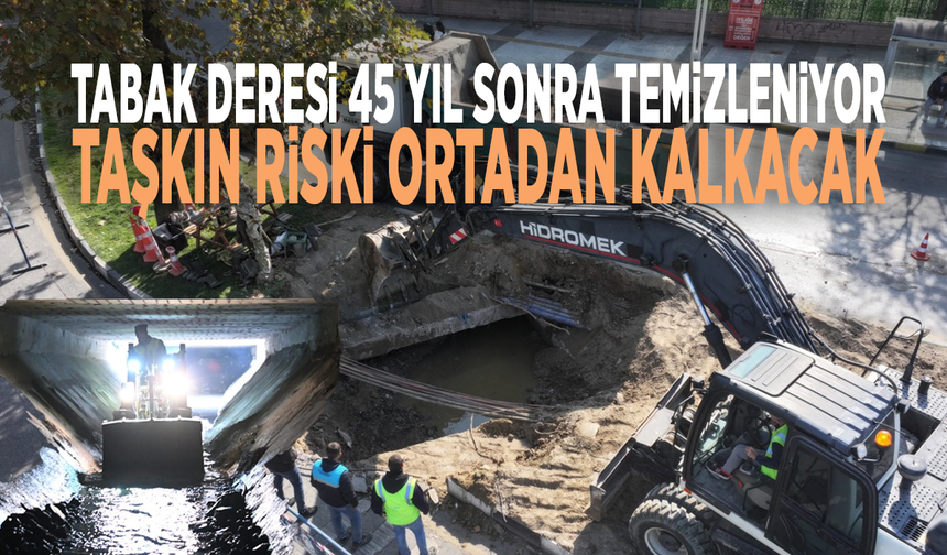 Tabak Deresi 45 yıl sonra temizleniyor: Taşkın riski ortadan kalkacak