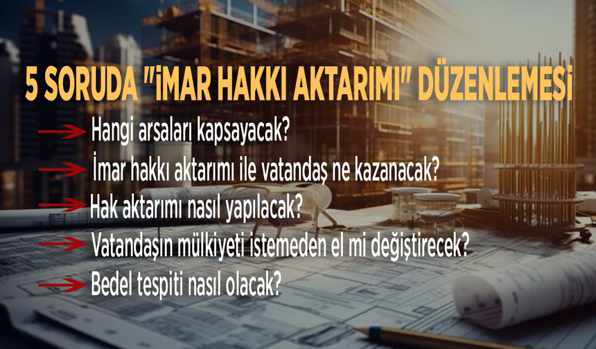 5 soruda "imar hakkı aktarımı" düzenlemesi