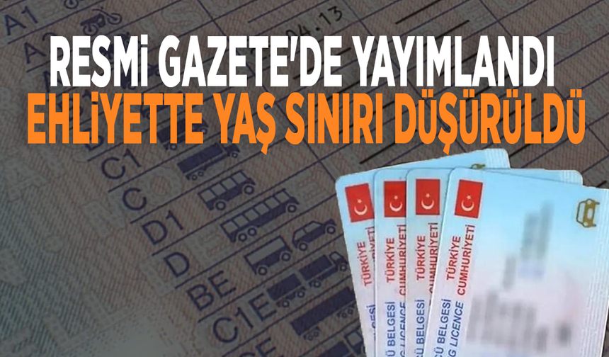 Resmi Gazete'de yayımlandı: Ehliyette yaş sınırı düşürüldü