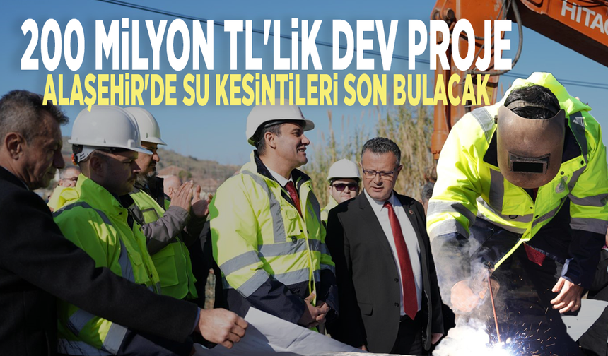 200 milyon TL'lik dev proje: Alaşehir'de su kesintileri son bulacak