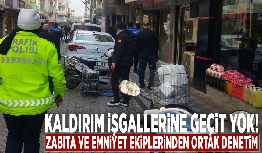 Kaldırım işgallerine geçit yok! Zabıta ve emniyet ekiplerinden ortak denetim