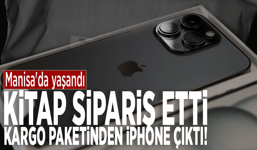 Manisa'da yaşandı: Kitap sipariş etti, kargo paketinden iPhone telefon çıktı