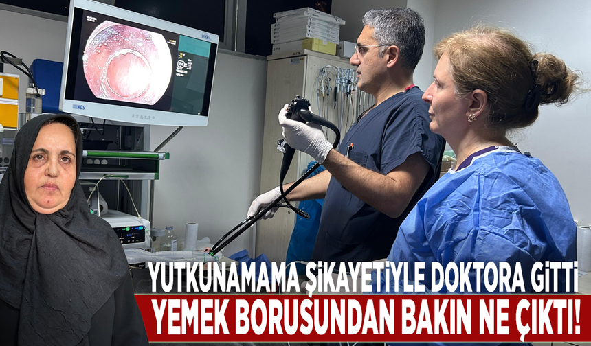 Yutkunamama şikayetiyle doktora gitti, yemek borusundan bakın ne çıktı!