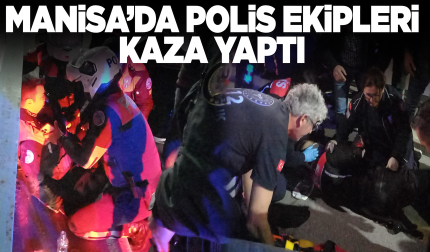 Manisa'da polis ekipleri kaza yaptı