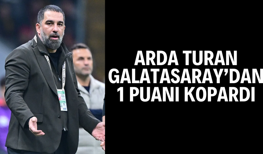 Arda Turan Galatasaray’dan 1 puanı kopardı
