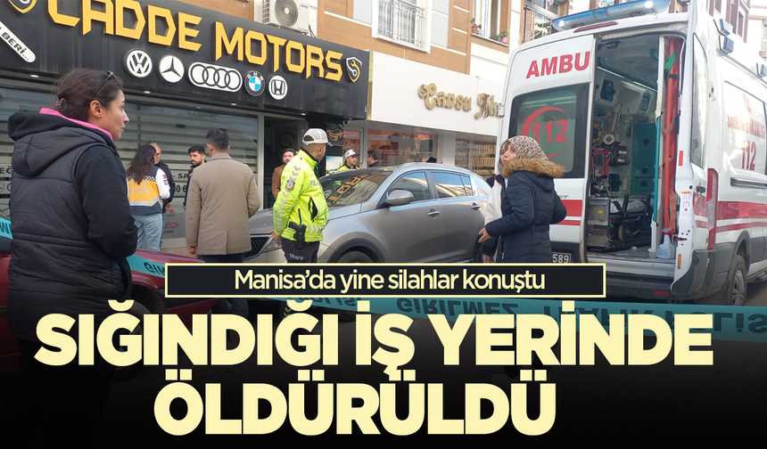 Manisa'da sığındığı işyerinde öldürüldü