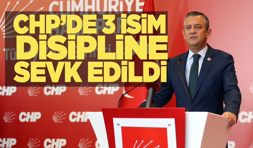 CHP, 3 ismi disipline sevk etti